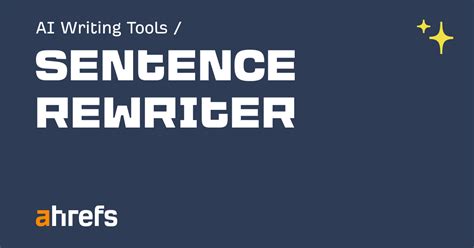 ahrefs sentence rewriter|Free AI Writing Tools .